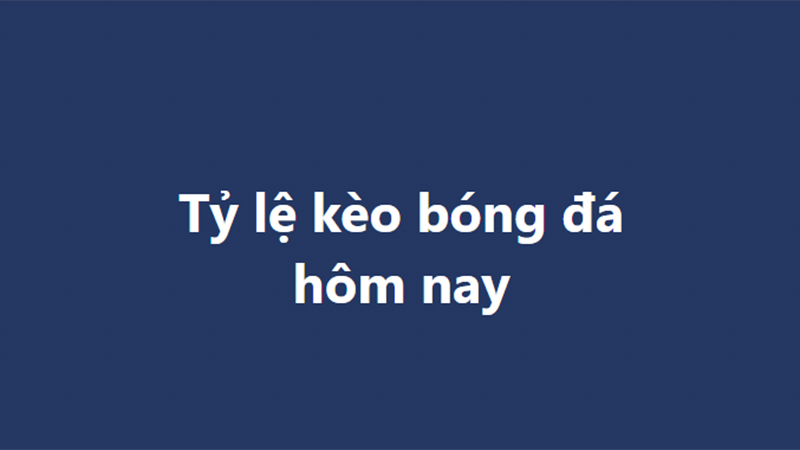 Tỷ Lệ Kèo Nhà Cái - Bí Mật Soi Kèo Bách Chiến Bách Thắng